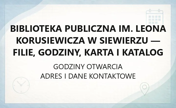 Biblioteka Publiczna im. Leona Korusiewicza w Siewierzu - filie, godziny, karta i katalog